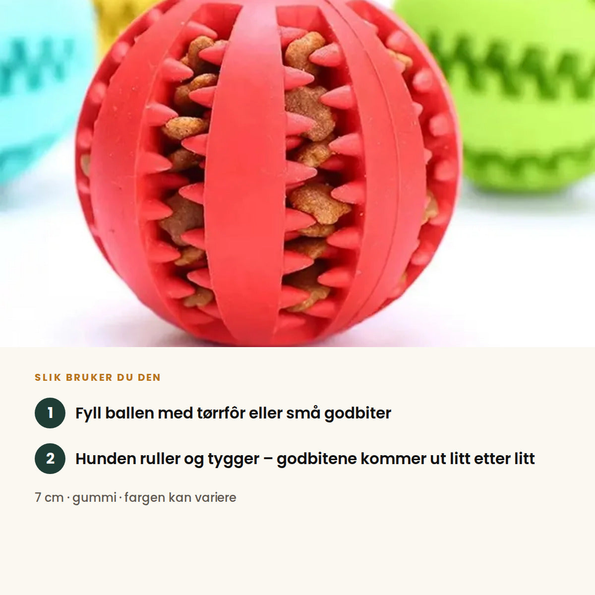 Slik bruker du godbitballen: fyll den med tørrfôr eller små godbiter, hunden ruller og tygger, og godbitene kommer ut litt etter litt