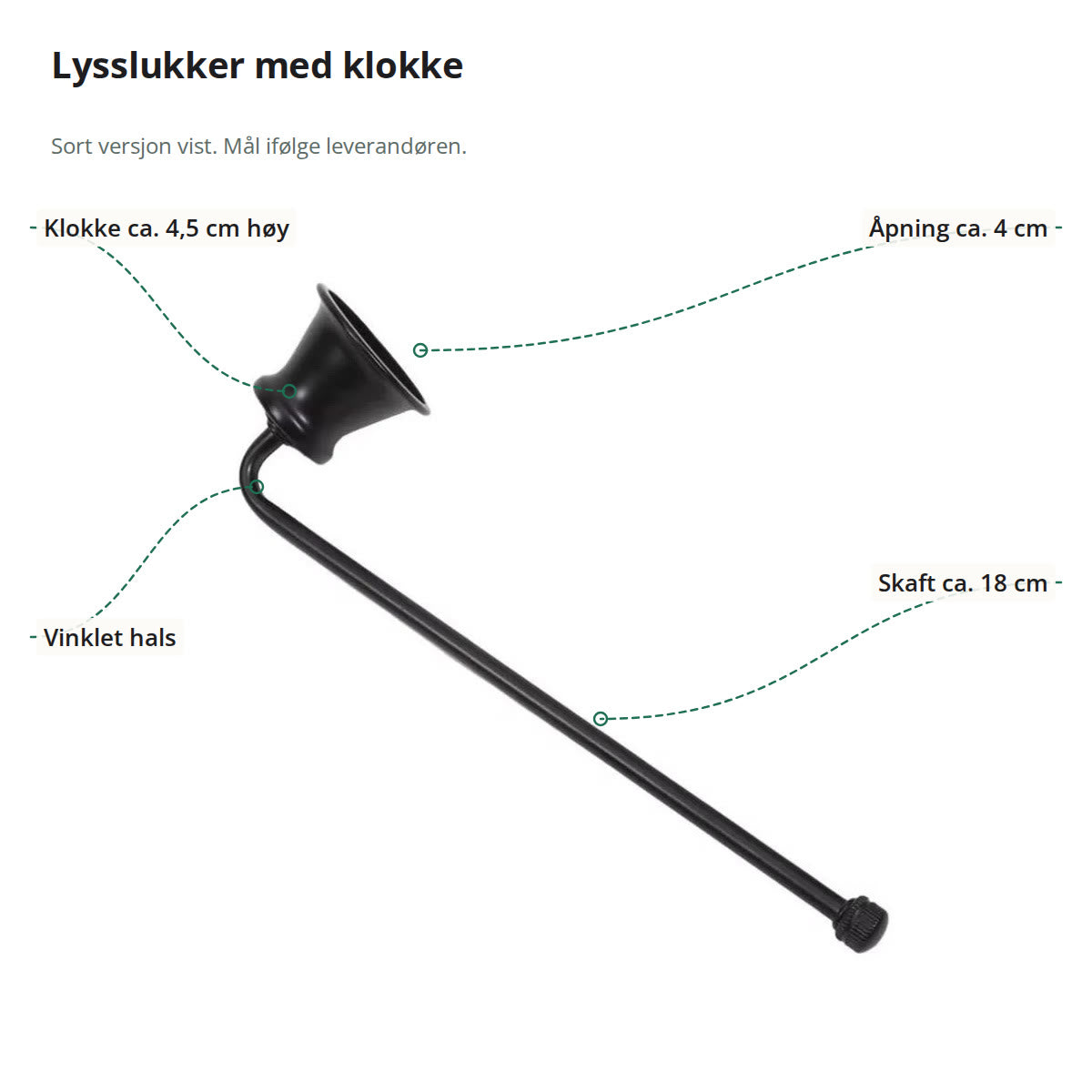 Sort lysslukker merket med klokkens høyde og åpning, vinklet hals og skaft på ca. 18 cm