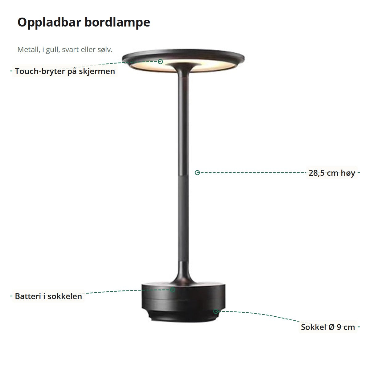 Bordlampen merket med touch-bryter på skjermen, 28,5 cm høyde, batteri i sokkelen og sokkel på 9 cm i diameter