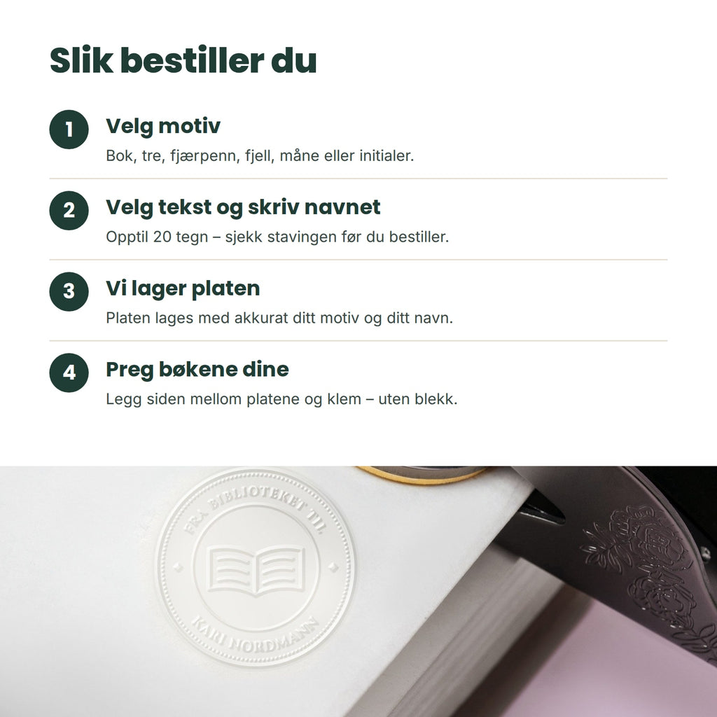 Slik bestiller du: velg motiv, velg tekst og skriv navnet, vi lager platen, preg bøkene dine